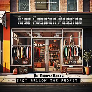 Album High Fashion Passion (feat. El Tempo Beatz) (Explicit) from Troy Bellow the Profit