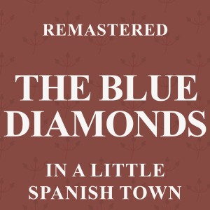 Album In a Little Spanish Town (Remastered) oleh The Blue Diamonds