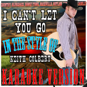 收聽Ameritz - Karaoke的I Can't Let You Go (In the Style of Keith Colbert) [Karaoke Version] (Karaoke Version)歌詞歌曲