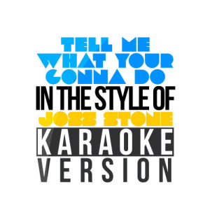 收聽Karaoke - Ameritz的Tell Me What Your Gonna Do (In the Style of Joss Stone) [Karaoke Version] (Karaoke Version)歌詞歌曲