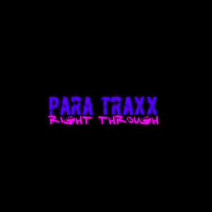 Listen to Right Through (Explicit) song with lyrics from Para Traxx