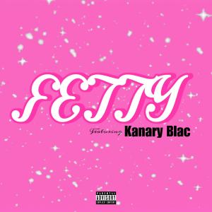 Kanary Blac的專輯FETTY (feat. Kanary Blac) (Explicit)
