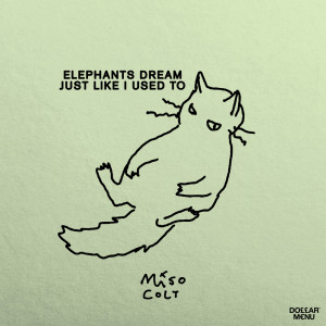 Dengarkan lagu Elephants Dream Just Like I Used To nyanyian Miso Colt dengan lirik