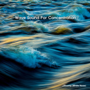 收聽J.Roomy的Wave Sound For Concentration (ASMR, Nature Sound)歌詞歌曲