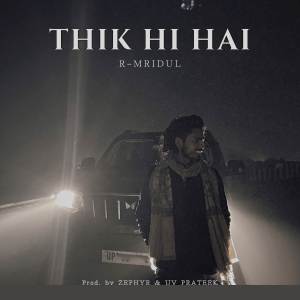 ดาวน์โหลดและฟังเพลง Thik Hi Hai พร้อมเนื้อเพลงจาก R-mridul