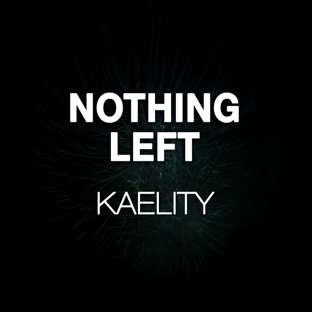 ดาวน์โหลดและฟังเพลง Nothing Left พร้อมเนื้อเพลงจาก Kaelity