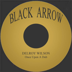 ดาวน์โหลดและฟังเพลง Once Upon A Dub พร้อมเนื้อเพลงจาก Delroy Wilson