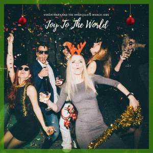 ดาวน์โหลดและฟังเพลง Joy To The World พร้อมเนื้อเพลงจาก Virgin Mary And The Immaculate Wack Jobs