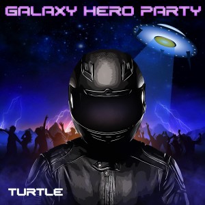 ดาวน์โหลดและฟังเพลง Galaxy Hero Party พร้อมเนื้อเพลงจาก Turtle----[replace by 13851]