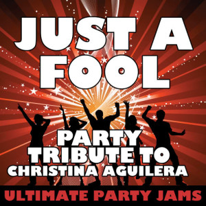 Ultimate Party Jams的專輯Just a Fool (Party Tribute to Christina Aguilera)