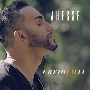 收聽Jhessé的Creio em Ti歌詞歌曲