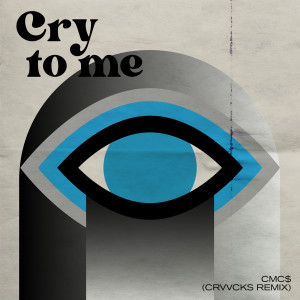 CMC$的專輯Cry To Me (Crvvcks Remix)