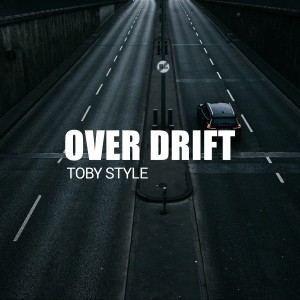 Dengarkan lagu Over Drift nyanyian TOBY STYLE dengan lirik