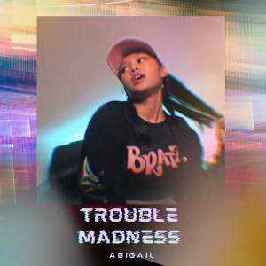 Abigail的專輯Trouble Madness
