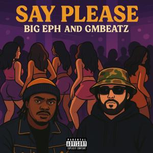 ดาวน์โหลดและฟังเพลง Say Please (feat. Big Eph) (Explicit) พร้อมเนื้อเพลงจาก GMBeaTz