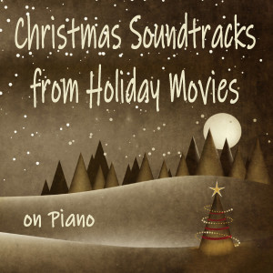 Album Christmas Soundtracks from Holiday Movies on Piano from Christmas Piano Players