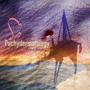 Headman的專輯Pachydermatology