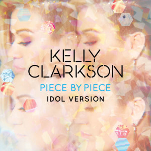 收聽Kelly Clarkson的Piece by Piece (Idol Version)歌詞歌曲