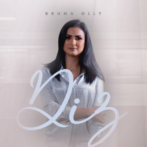 ดาวน์โหลดและฟังเพลง Diz (You Say) พร้อมเนื้อเพลงจาก Bruna Olly
