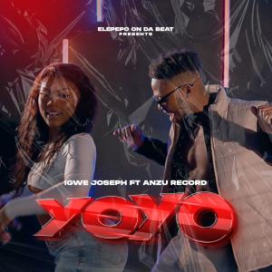 ดาวน์โหลดและฟังเพลง Yoyo (feat. Anzu Record) พร้อมเนื้อเพลงจาก Igwe Joseph