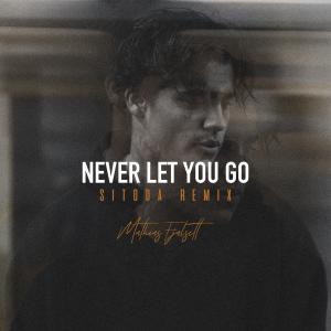 收聽Mathias Fjalsett的Never Let You Go (Sitoda Remix)歌詞歌曲
