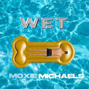 Dengarkan WET (Explicit) lagu dari Moxie Michaels dengan lirik