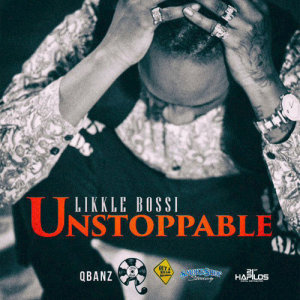 ดาวน์โหลดและฟังเพลง Unstoppable พร้อมเนื้อเพลงจาก Likkle Bossi