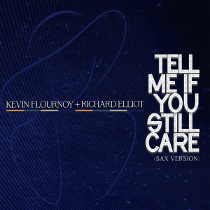 อัลบัม Tell Me If You Still Care (Sax Version) ศิลปิน Richard Elliot