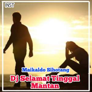Listen to DJ Selamat Tinggal Mantan - Inst song with lyrics from Maikaldo Sihotang