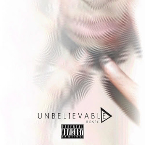 ดาวน์โหลดและฟังเพลง Unbelievable (Explicit) พร้อมเนื้อเพลงจาก BossL