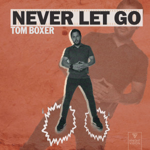 ดาวน์โหลดและฟังเพลง Never Let Go พร้อมเนื้อเพลงจาก Tom Boxer
