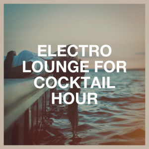 Album Electro Lounge for Cocktail Hour oleh Buddha Zen Chillout Bar Music Café