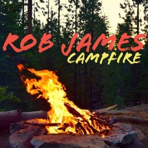 ดาวน์โหลดและฟังเพลง Campfire พร้อมเนื้อเพลงจาก Rob James
