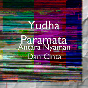收听Yudha Paramata的Antara Nyaman Dan Cinta歌词歌曲
