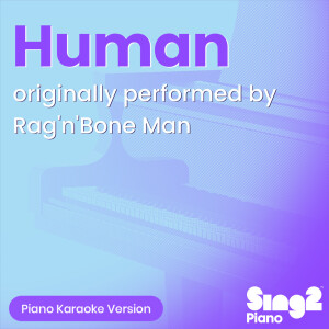 Album Human (Originally Performed by Rag'n'Bone Man) (Piano Karaoke Version) from Sing2Piano