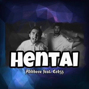 Listen to HENTAI (Explicit) song with lyrics from Abbbose