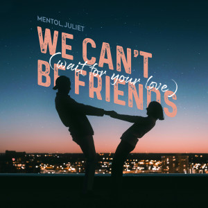 Album we can't be friends (wait for your love) oleh Mentol