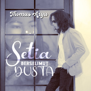 Dengarkan lagu Setia Berselimut Dusta (Versi Akustik) nyanyian Thomas Arya dengan lirik
