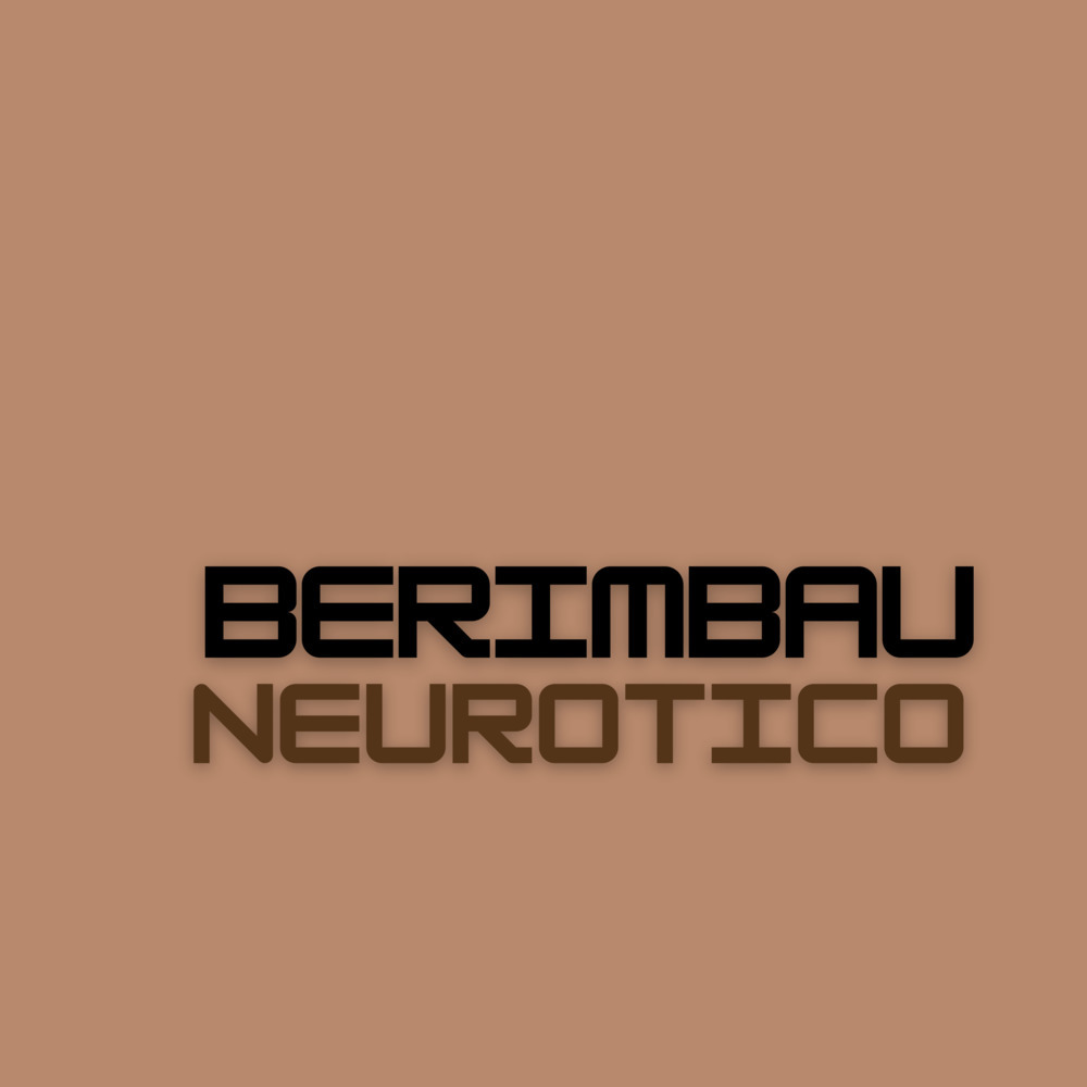 Berimbal Neurotico (Explicit)