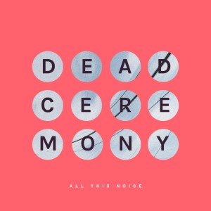 Dead Ceremony的專輯All This Noise