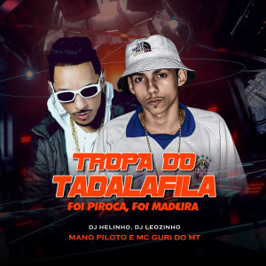 DJ Helinho的專輯Tropa do Tadalafila (Foi Piroca, Foi Madeira) (Explicit)