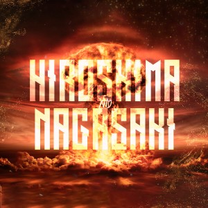 ดาวน์โหลดและฟังเพลง Hiroshima & Nagasaki (Explicit) พร้อมเนื้อเพลงจาก NIVIMC