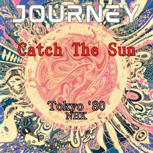 Journey的专辑Catch The Sun (Live Tokyo '80)