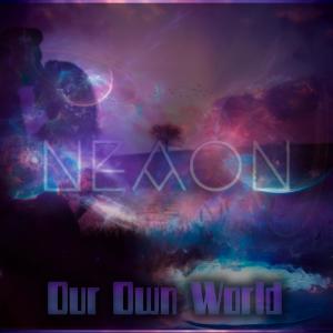 ดาวน์โหลดและฟังเพลง Our Own World พร้อมเนื้อเพลงจาก Neaon