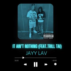 Jayy Lav的專輯IT AIN'T NOTHING (feat. Trill Tai) (Explicit)