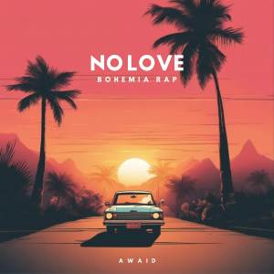 Album No love - Bohemia Rap oleh AWAID