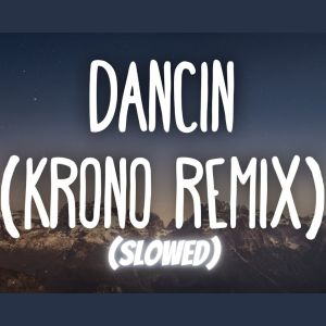 Dengarkan Dancin (KRONO Remix + Slowed) lagu dari DJ NESTOR dengan lirik