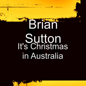收聽brian sutton的It's Christmas in Australia歌詞歌曲