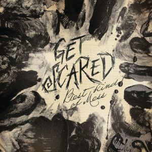 Get Scared的專輯Best Kind Of Mess (Explicit)