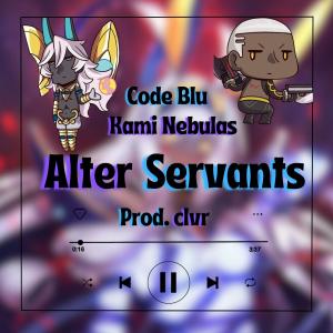ดาวน์โหลดและฟังเพลง Alter Servants (feat. Code Blu) (Explicit) พร้อมเนื้อเพลงจาก Kami Nebulas